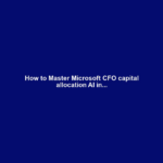 How to Master Microsoft CFO capital allocation AI in...