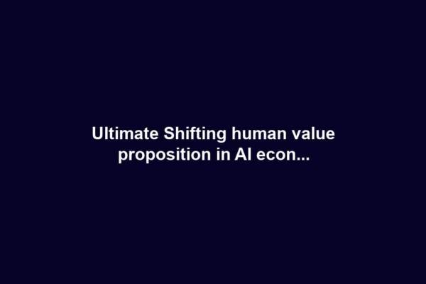 Ultimate Shifting human value proposition in AI econ...