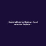 Explainable AI for Medicare fraud detection Explaine...
