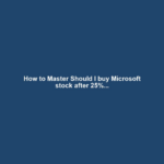 How to Master Should I buy Microsoft stock after 25%...