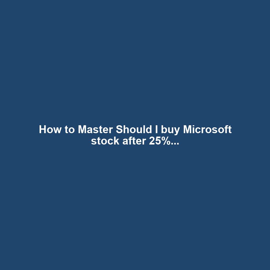 How to Master Should I buy Microsoft stock after 25%...