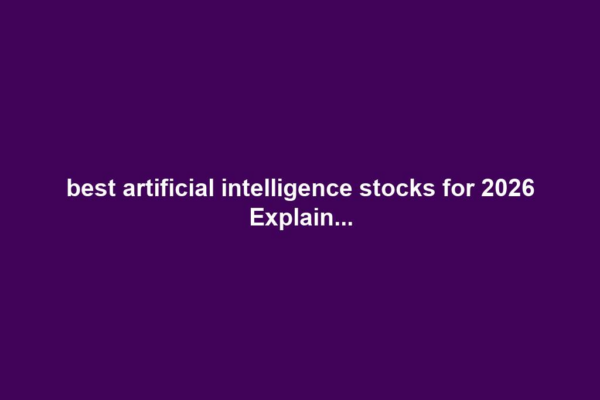 best artificial intelligence stocks for 2026 Explain...