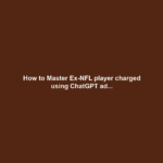 How to Master Ex-NFL player charged using ChatGPT ad...