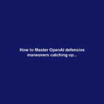How to Master OpenAI defensive maneuvers catching up...