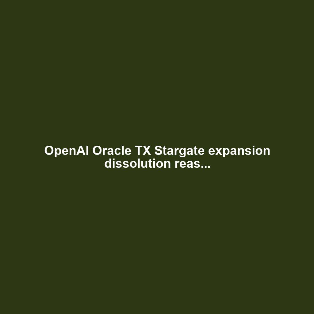 OpenAI Oracle TX Stargate expansion dissolution reas...