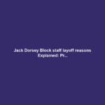 Jack Dorsey Block staff layoff reasons Explained: Pr...