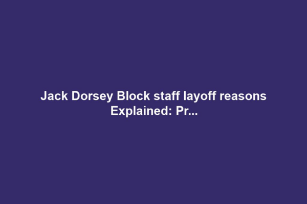 Jack Dorsey Block staff layoff reasons Explained: Pr...