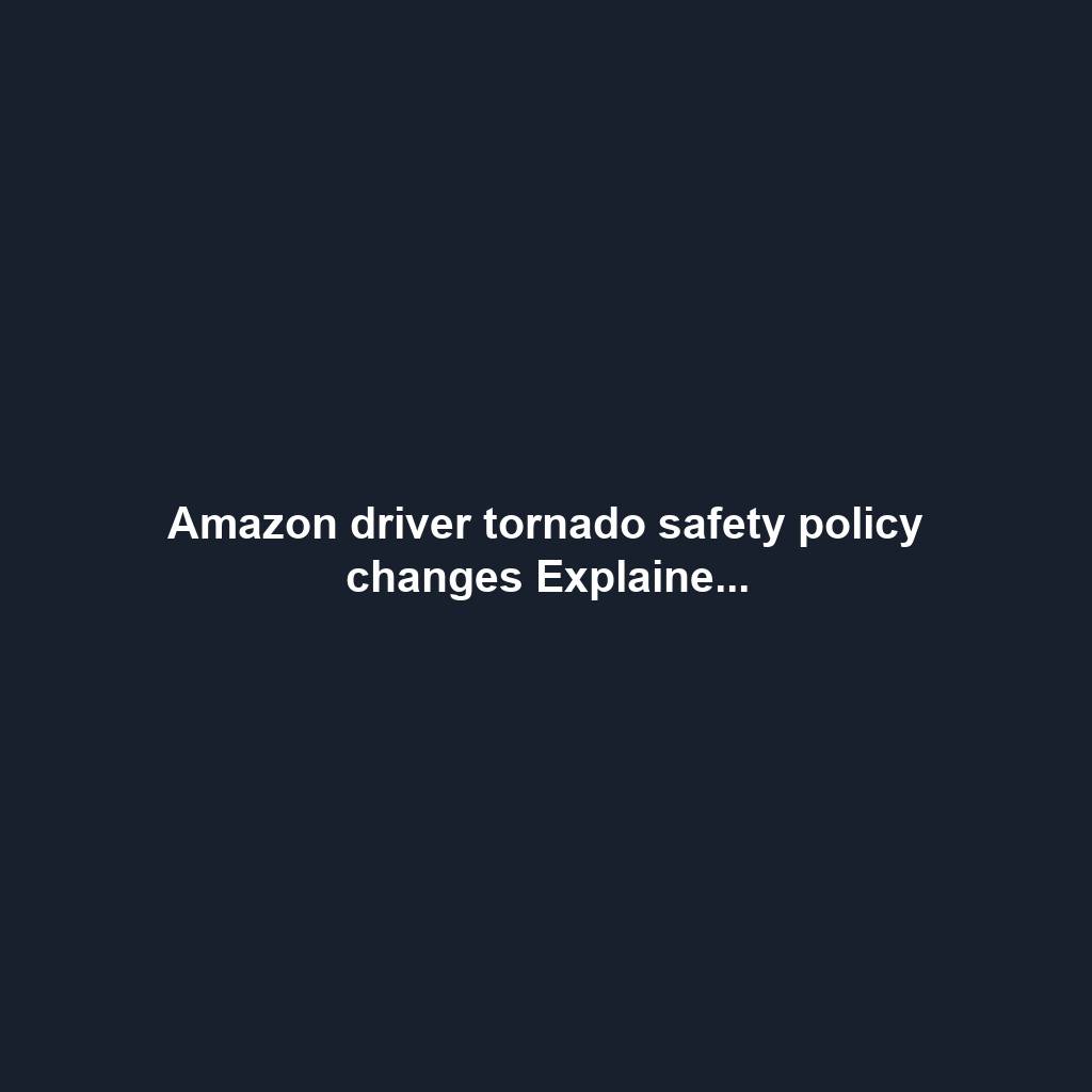 Amazon driver tornado safety policy changes Explaine...