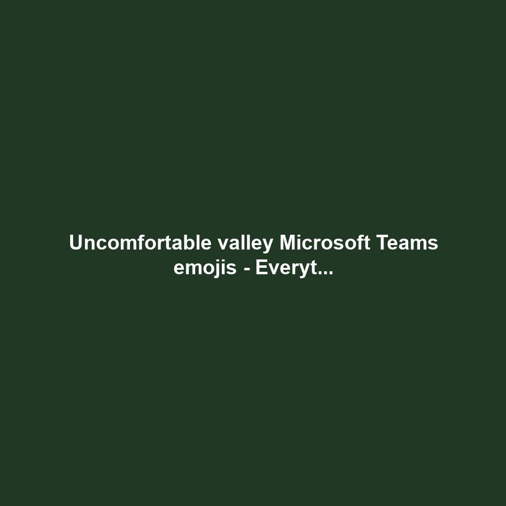 Uncomfortable valley Microsoft Teams emojis - Everyt...