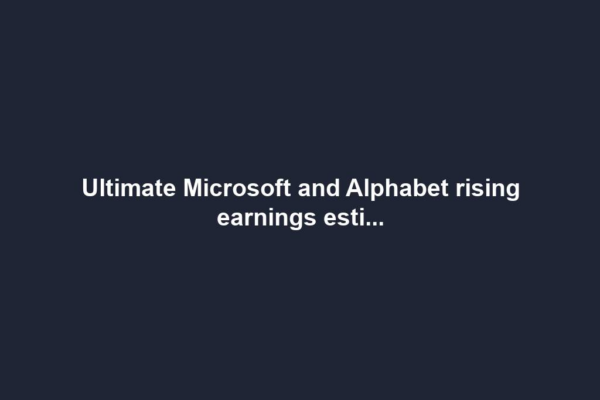 Ultimate Microsoft and Alphabet rising earnings esti...