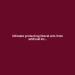 Ultimate protecting liberal arts from artificial int...