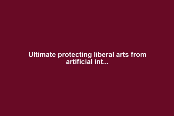 Ultimate protecting liberal arts from artificial int...