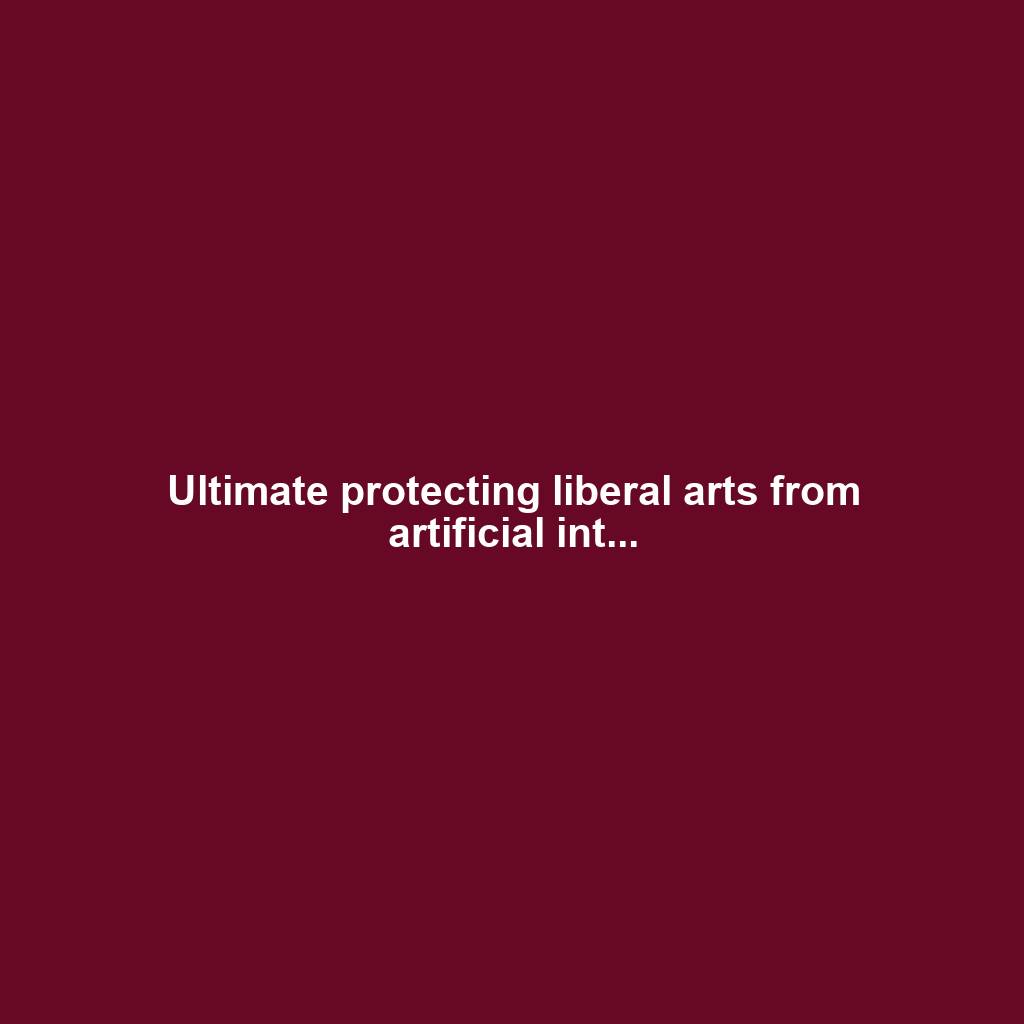 Ultimate protecting liberal arts from artificial int...