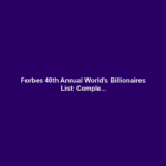 Forbes 40th Annual World’s Billionaires List: Comple...