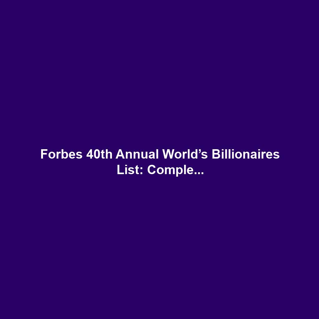 Forbes 40th Annual World’s Billionaires List: Comple...