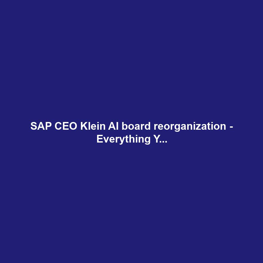 SAP CEO Klein AI board reorganization - Everything Y...
