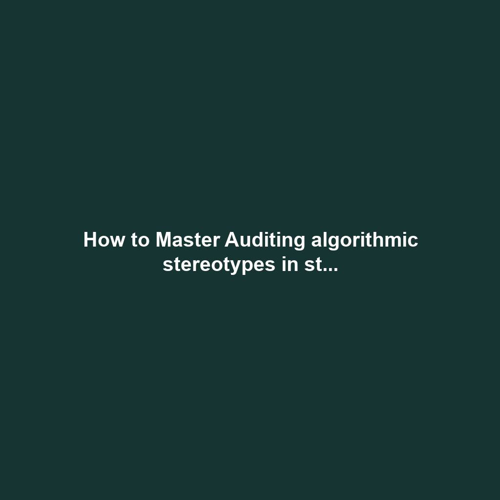 How to Master Auditing algorithmic stereotypes in st...