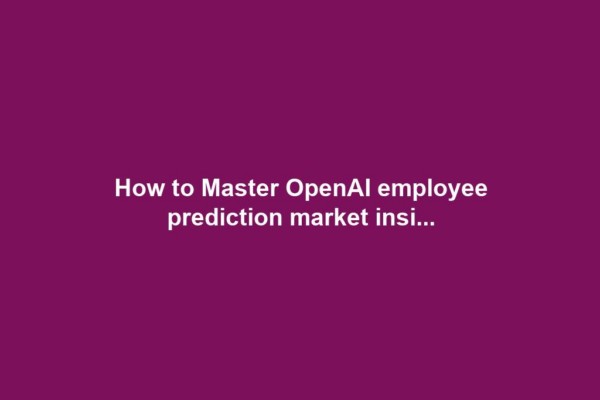 How to Master OpenAI employee prediction market insi...