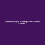 Ultimate dangers of using AI for Schedule C tax fili...