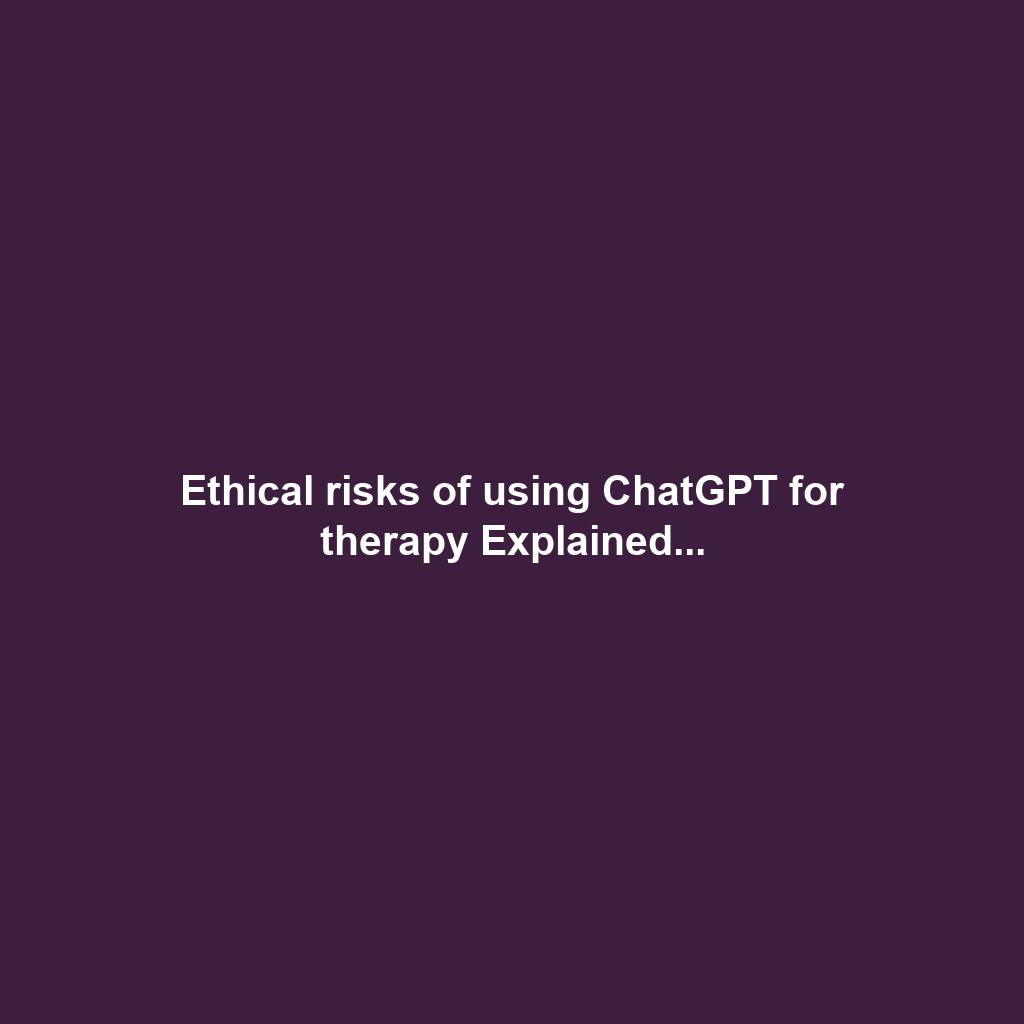 Ethical risks of using ChatGPT for therapy Explained...