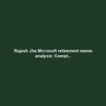 Rajesh Jha Microsoft retirement memo analysis: Compl...