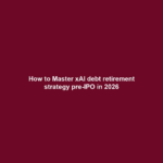 How to Master xAI debt retirement strategy pre-IPO in 2026