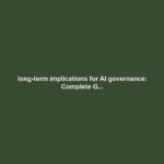 long-term implications for AI governance: Complete G...