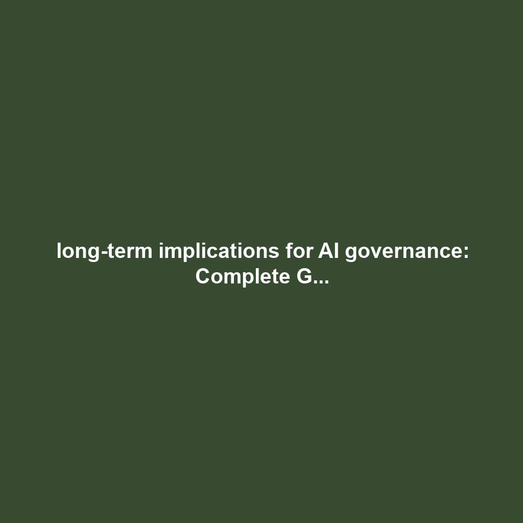 long-term implications for AI governance: Complete G...