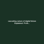cascading nature of digital failure Explained: Profe...