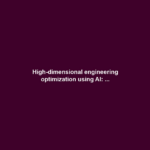 High-dimensional engineering optimization using AI: ...
