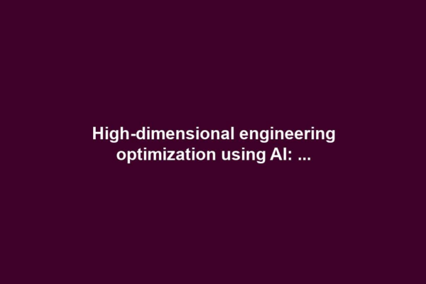 High-dimensional engineering optimization using AI: ...