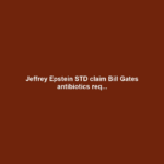 Jeffrey Epstein STD claim Bill Gates antibiotics req...