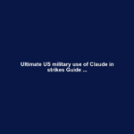 Ultimate US military use of Claude in strikes Guide ...