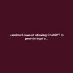 Landmark lawsuit allowing ChatGPT to provide legal a...