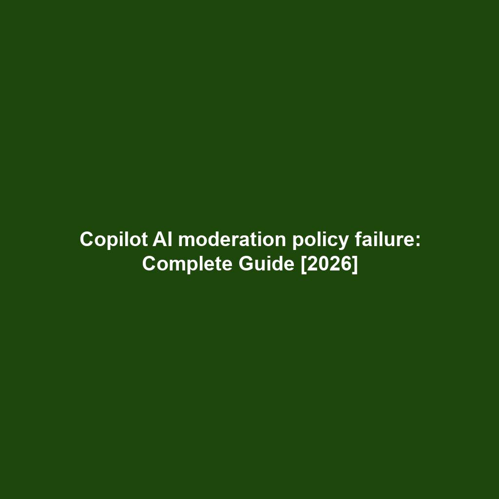 Copilot AI moderation policy failure: Complete Guide [2026]