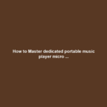 How to Master dedicated portable music player micro ...