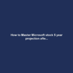How to Master Microsoft stock 5 year projection afte...