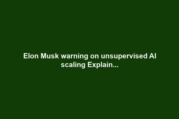 Elon Musk warning on unsupervised AI scaling Explain...