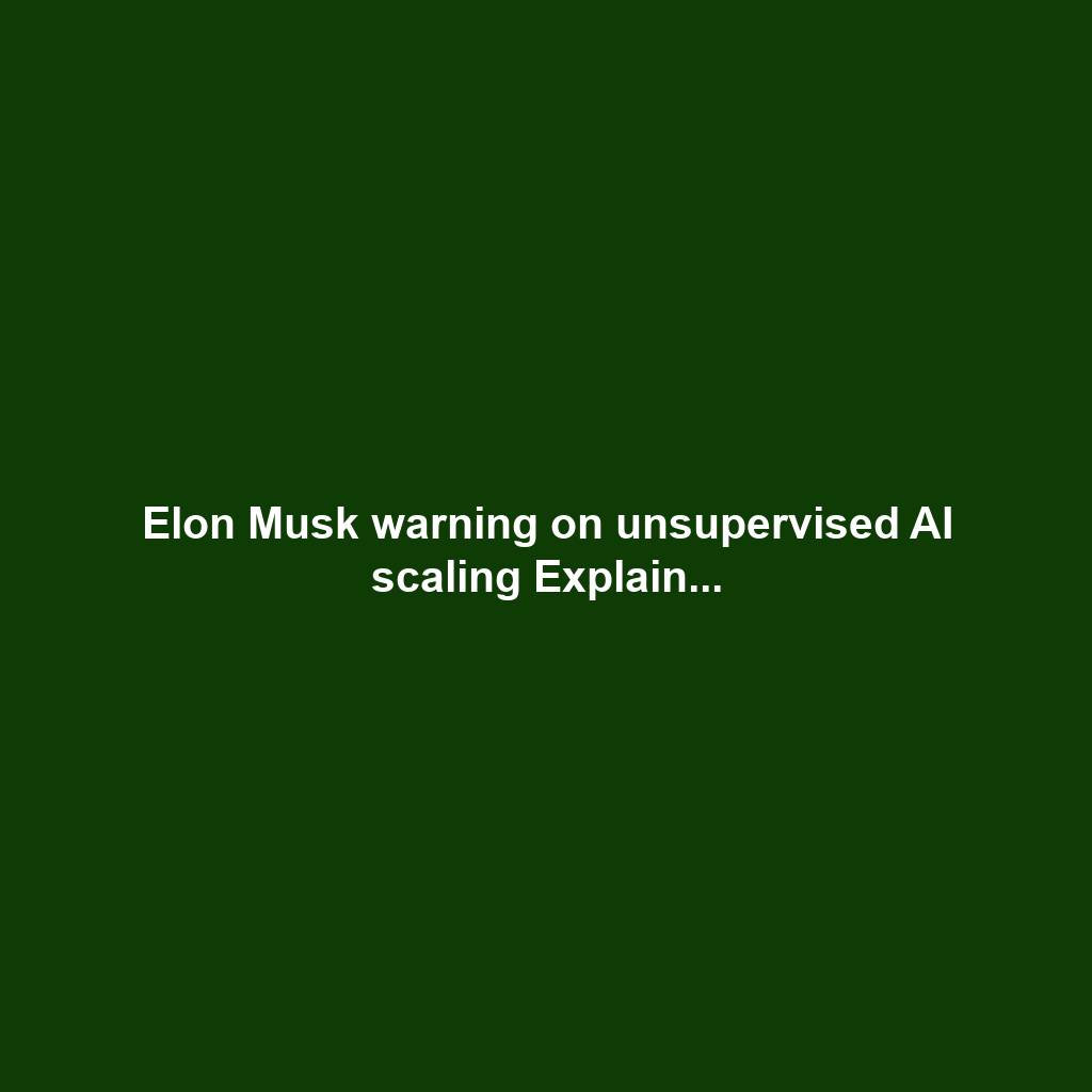 Elon Musk warning on unsupervised AI scaling Explain...