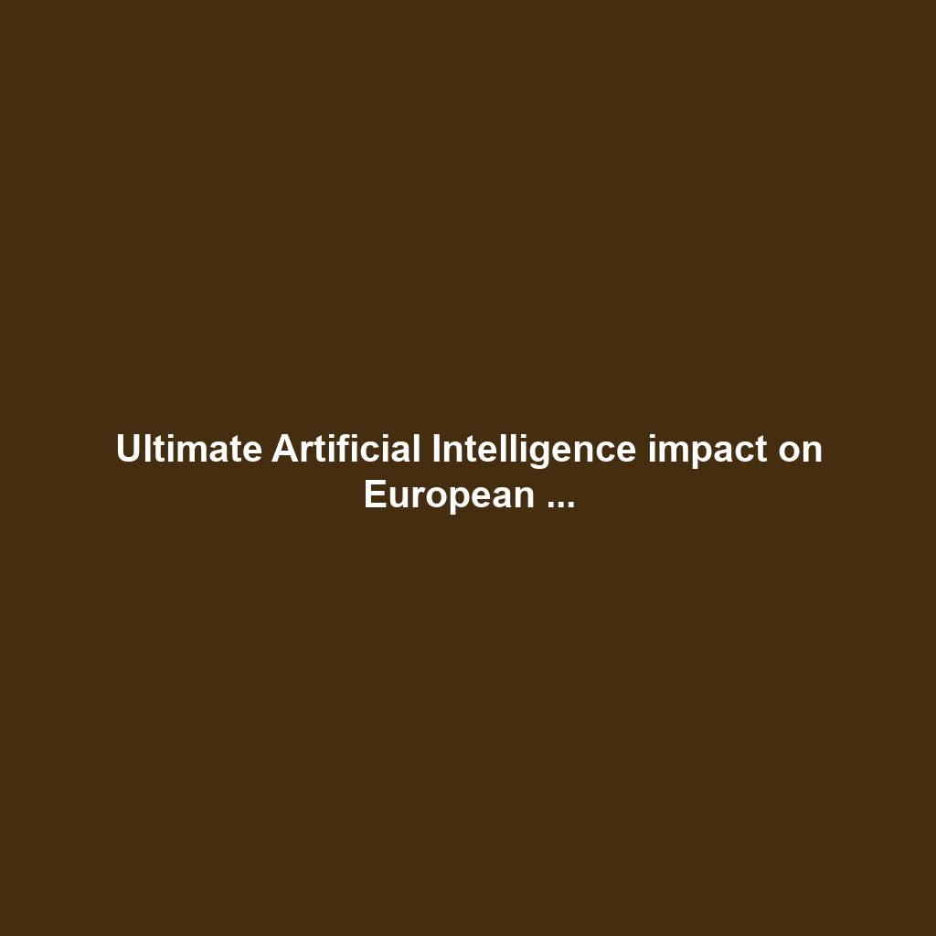 Ultimate Artificial Intelligence impact on European ...