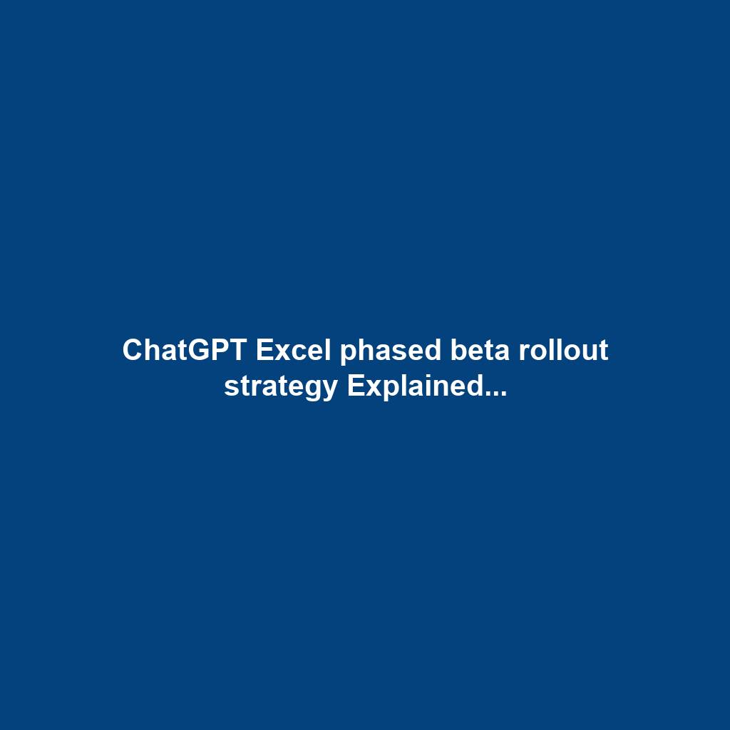 ChatGPT Excel phased beta rollout strategy Explained...