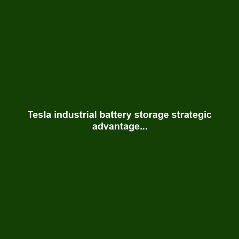 Tesla industrial battery storage strategic advantage...