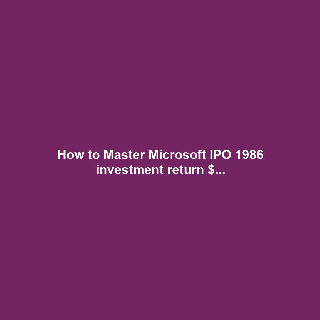 How to Master Microsoft IPO 1986 investment return $...