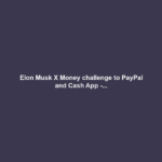 Elon Musk X Money challenge to PayPal and Cash App -...
