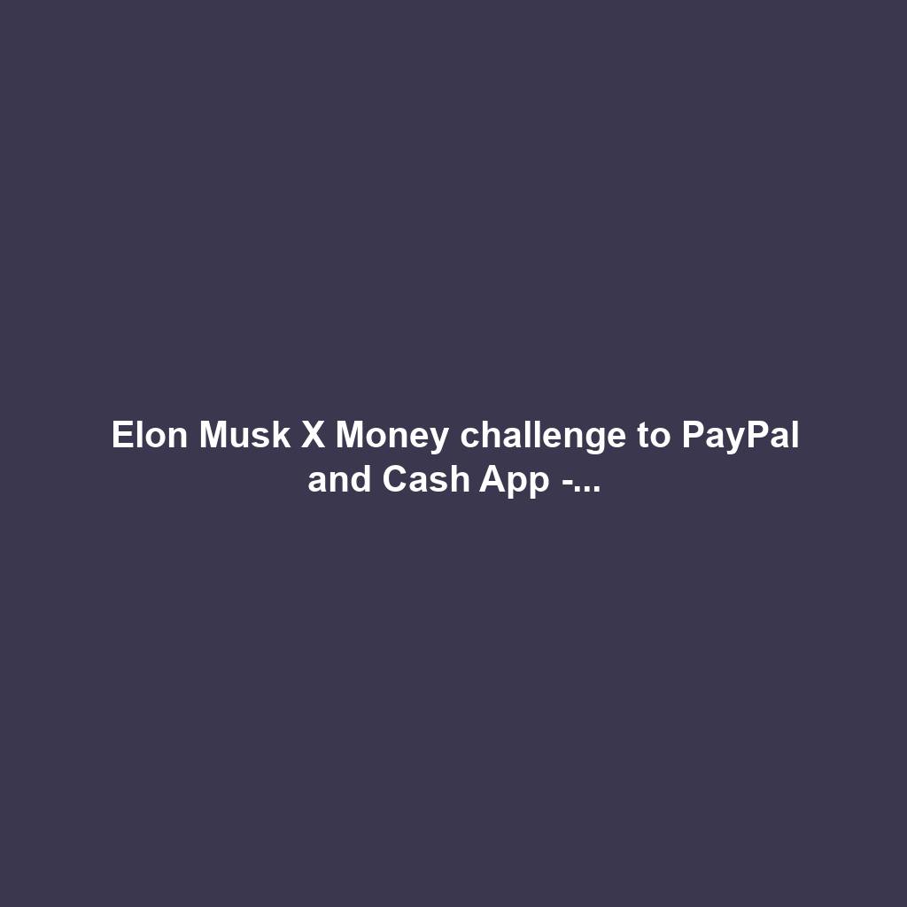 Elon Musk X Money challenge to PayPal and Cash App -...