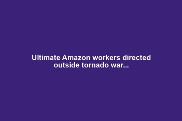 Ultimate Amazon workers directed outside tornado war...