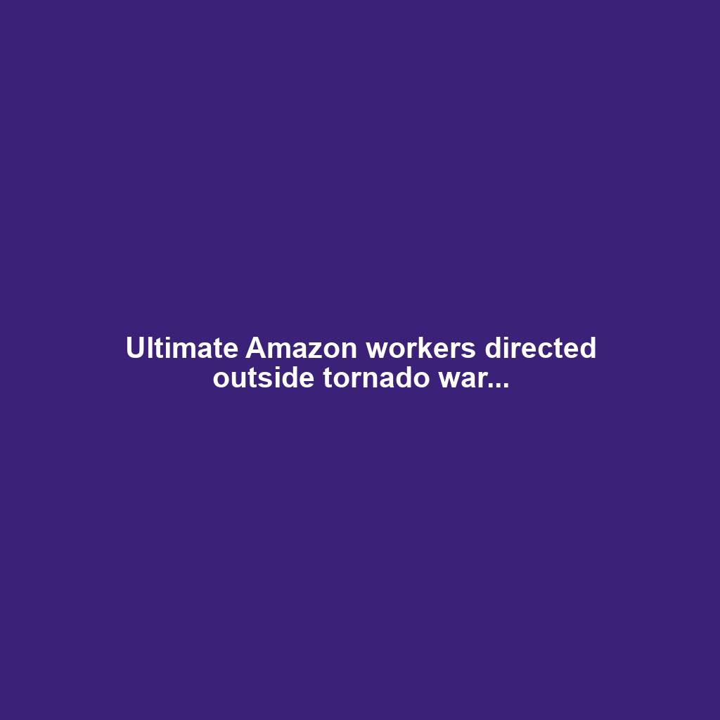 Ultimate Amazon workers directed outside tornado war...