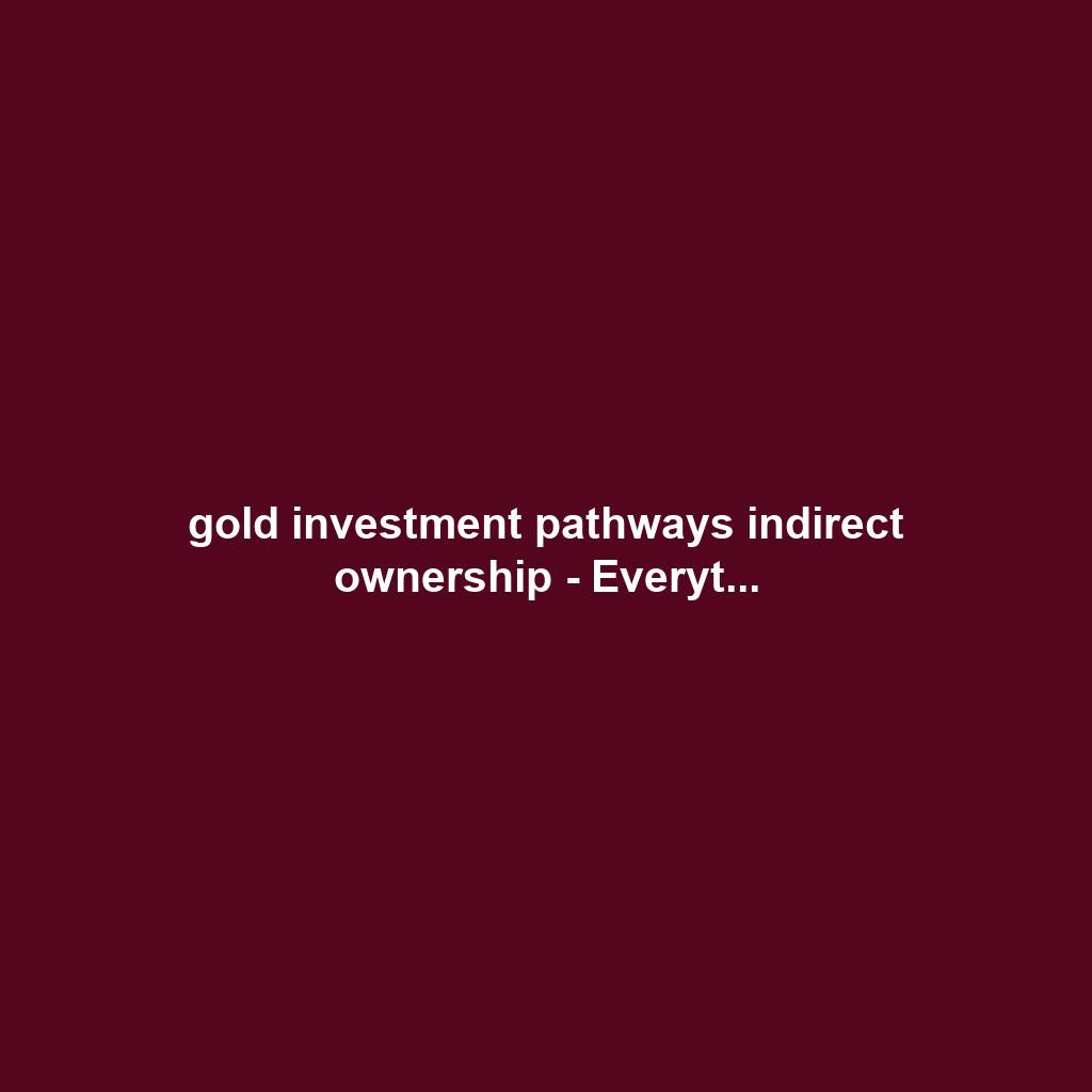 gold investment pathways indirect ownership - Everyt...