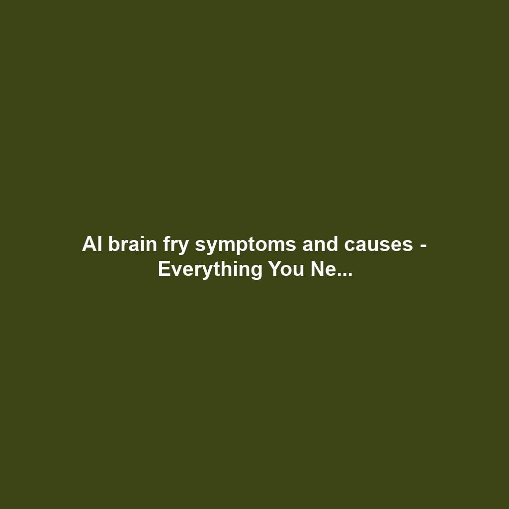 AI brain fry symptoms and causes - Everything You Ne...