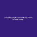 best emerging AI semiconductor stocks for 2030: Comp...